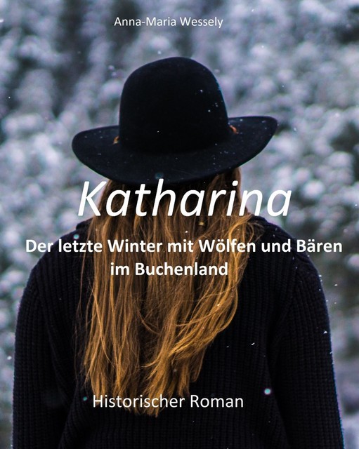 Katharina – Der letzte Winter mit Wölfen und Bären im Buchenland, Anna-Maria Wessely