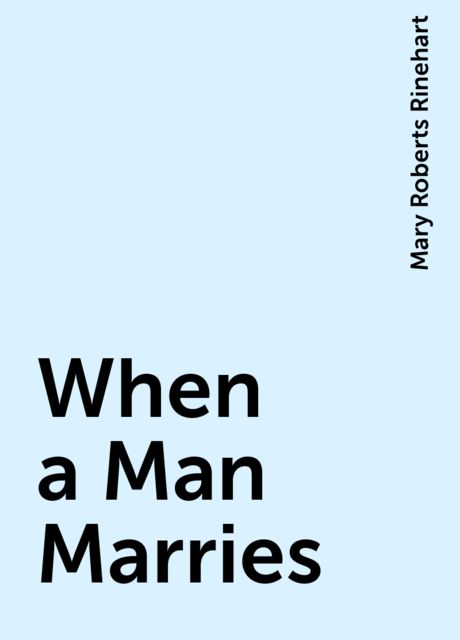 When a Man Marries, Mary Roberts Rinehart