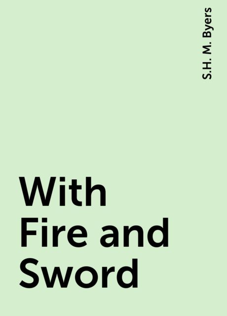 With Fire and Sword, S.H. M. Byers