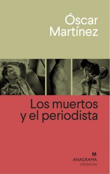 Los muertos y el periodista, Óscar Martínez