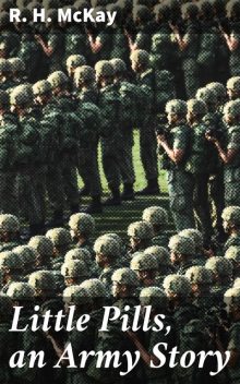 Little Pills, an Army Story, R.H. McKay