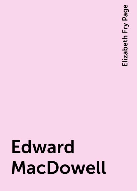 Edward MacDowell, Elizabeth Fry Page