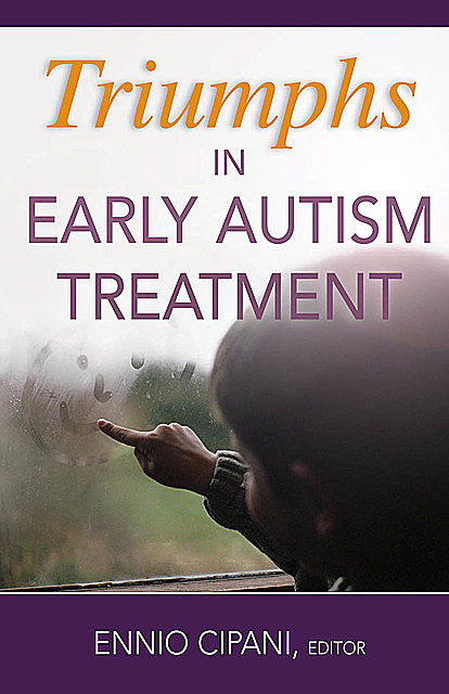 Triumphs in Early Autism Treatment, Ennio Cipani