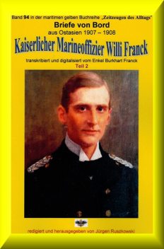 Briefe von Bord – 1907–08 – Kaiserlicher Marineoffizier Willi Franck, Willi Franck