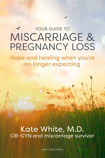 Your Guide to Miscarriage and Pregnancy Loss, Kate White