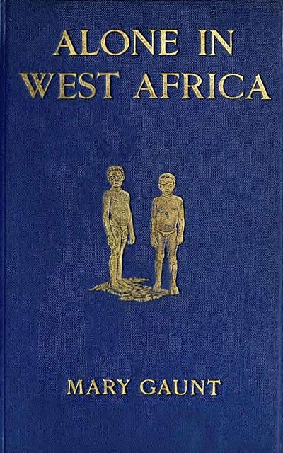 Alone in West Africa, Mary Gaunt