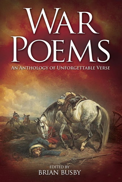 War Poems: An Anthology of Unforgettable Verse, Brian Busby