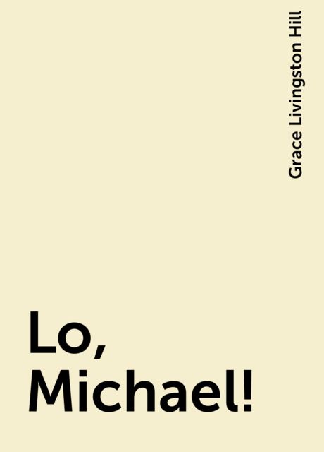 Lo, Michael!, Grace Livingston Hill
