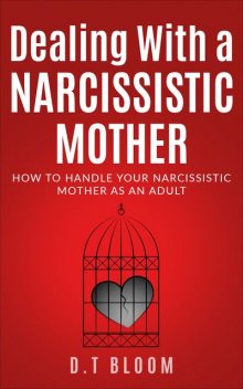 Dealing With a Narcissistic Mother, D. T Bloom