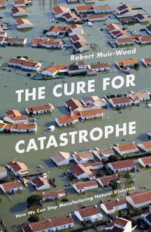 The Cure for Catastrophe, Robert Muir-Wood