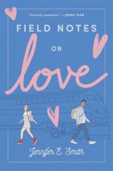 Field Notes on Love, Jennifer E.Smith