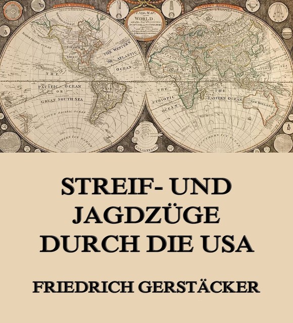 Streif- und Jagdzüge durch die USA, Friedrich Gerstäcker