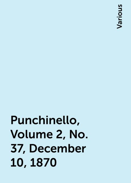 Punchinello, Volume 2, No. 37, December 10, 1870, Various