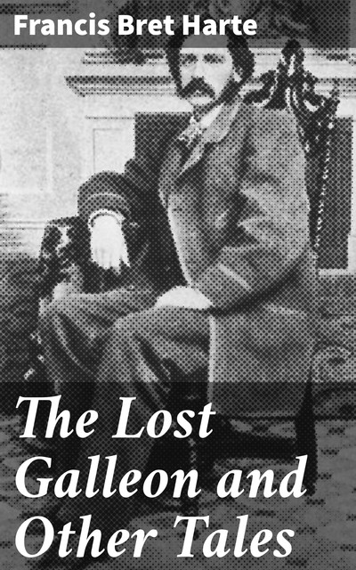 The Lost Galleon and Other Tales, Bret Harte