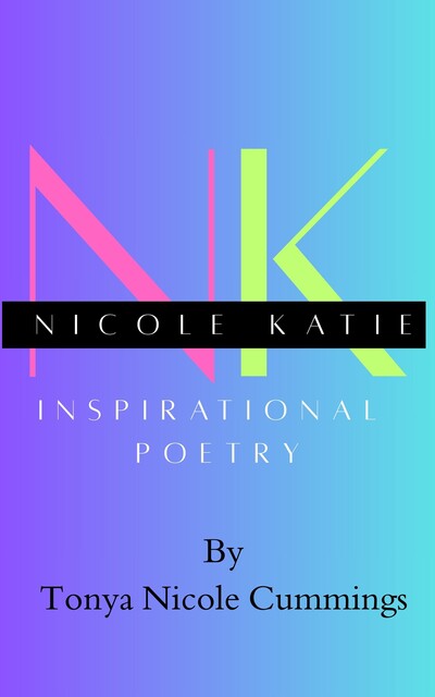 Nicole Katie Inspirational Poetry, Tonya Nicole Cummings
