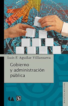 Gobierno y administración pública, Luis F. Aguilar Villanueva