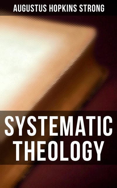 Systematic Theology, Augustus Hopkins Strong
