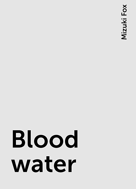 Blood water, Mizuki Fox