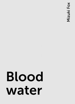 Blood water, Mizuki Fox