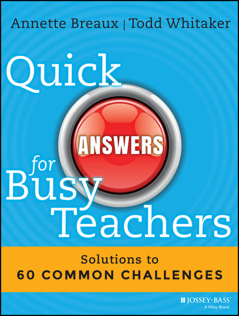 Quick Answers for Busy Teachers, Annette Breaux, Todd Whitaker