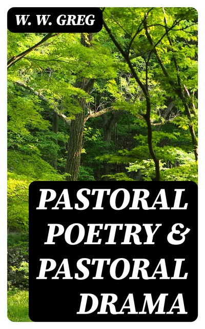 Pastoral Poetry & Pastoral Drama, W.W.Greg