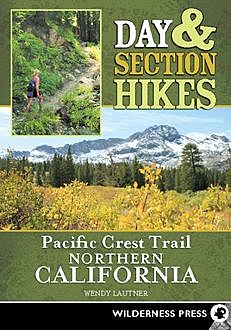 Day & Section Hikes Pacific Crest Trail: Northern California, Wendy Lautner