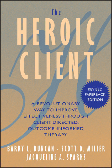 The Heroic Client, Scott Miller, Barry L.Duncan, Jacqueline A.Sparks