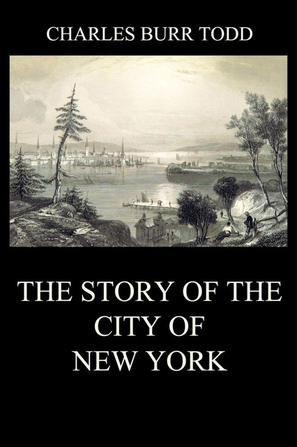 The Story of the City of New York, Charles Todd