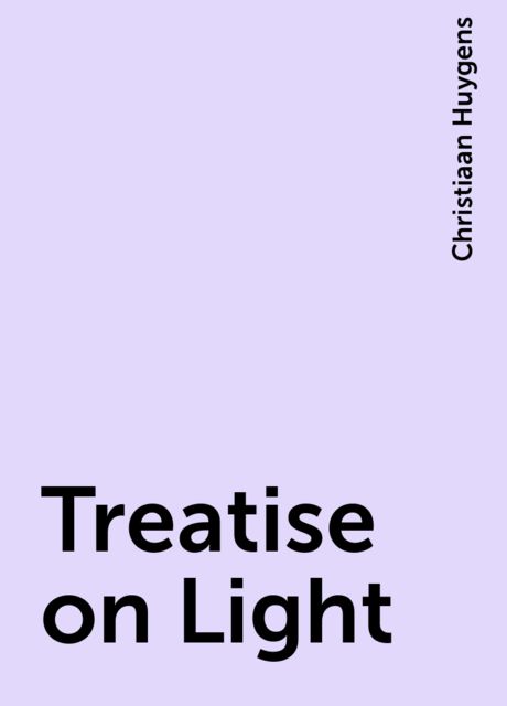 Treatise on Light, Christiaan Huygens