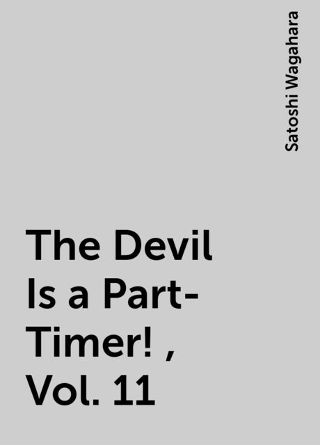 The Devil Is a Part-Timer!, Vol. 11, Satoshi Wagahara