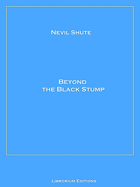 Beyond the Black Stump, Nevil Shute
