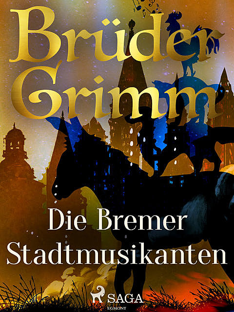 Die Bremer Stadtmusikanten, Gebrüder Grimm
