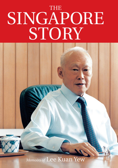 The Singapore Story: Memoirs of Lee Kuan Yew, Lee Kuan Yew