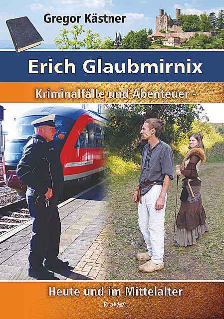 Erich Glaubmirnix – Kriminalfälle und Abenteuer heute und im Mittelalter, Gregor Kastner
