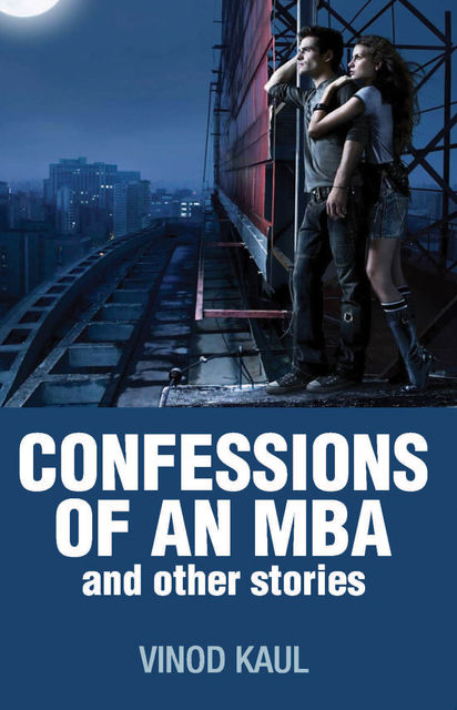 CONFESSIONS of an MBA and other stories, Vinod Kaul