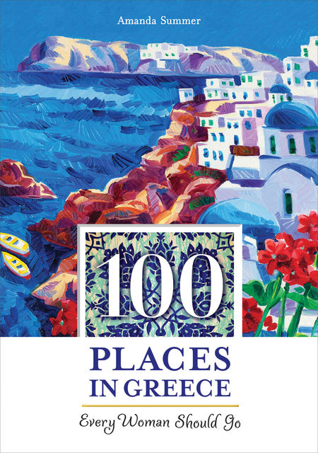 100 Places in Greece Every Woman Should Go, Amanda Summer