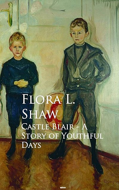 Castle Blair – A Story of Youthful Days, Flora L. Shaw