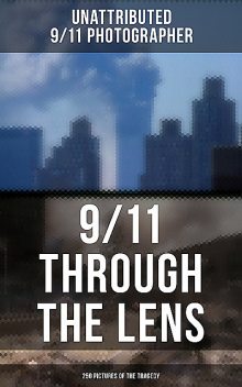 9/11 THROUGH THE LENS (250 Pictures of the Tragedy), Unattributed 9.11 Photographer