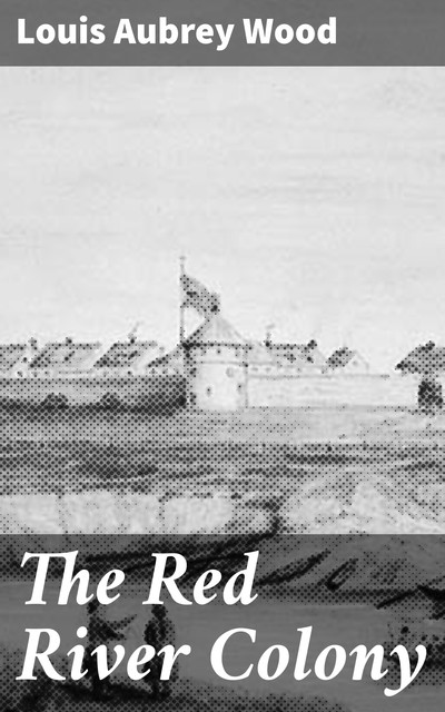 The Red River Colony, Louis Aubrey Wood