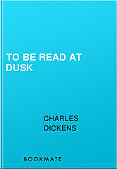 To Be Read at Dusk, Charles Dickens