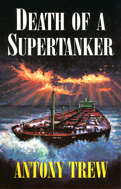 Death of a Supertanker, Antony Trew