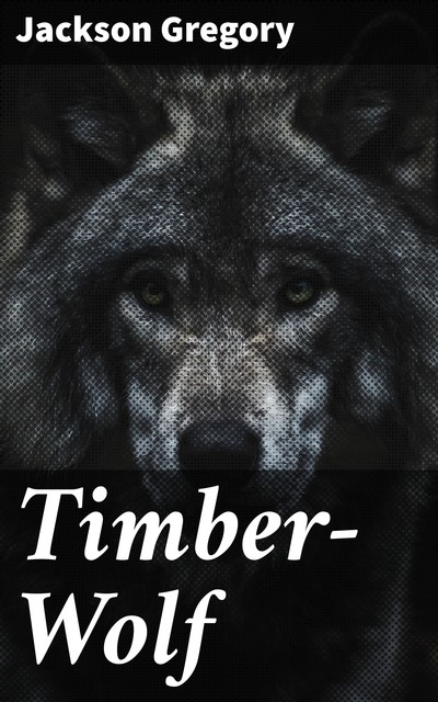 Timber-Wolf, Jackson Gregory