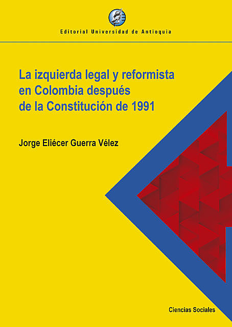 La izquierda legal y reformista en Colombia después de la Constitución de 1991, Jorge Eliécer Guerra Vélez