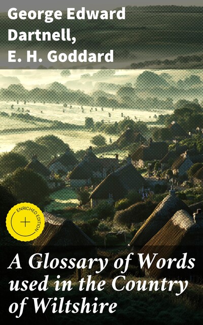 A Glossary of Words used in the Country of Wiltshire, George Edward Dartnell, E.H. Goddard