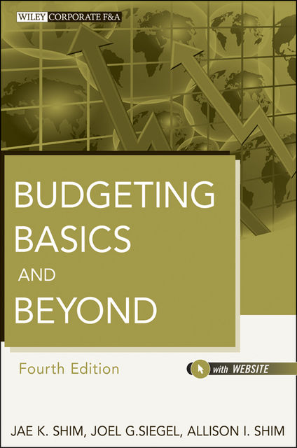 Budgeting Basics and Beyond, Joel Siegel, Jae K.Shim, Allison I.Shim