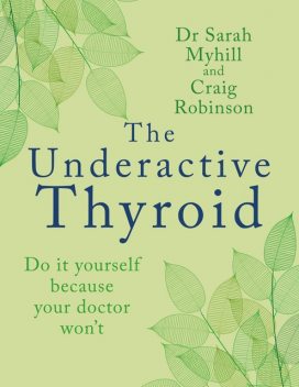 The Underactive Thyroid, Sarah Myhill, Craig Robinson