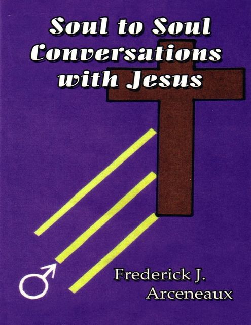 Soul to Soul Conversations With Jesus, Frederick J Arceneaux