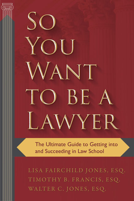 So You Want to be a Lawyer, Lisa Jones, Walter Jones, Timothy B. Francis