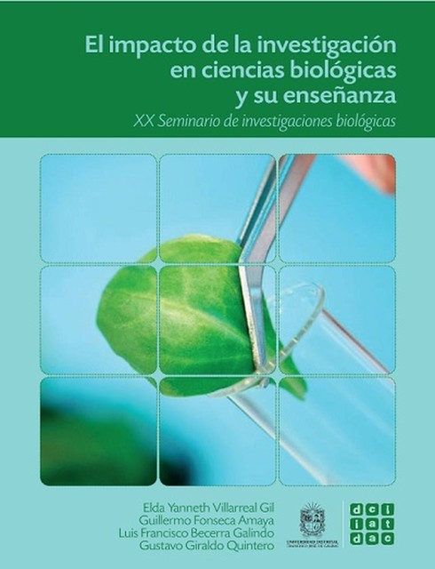 El impacto de la investigación en ciencias biológicas y su enseñanza, Sandro Romero Rey, Héctor Gutiérrez, Carmen Helena Moreno Durán, Gustavo Quintero, Alexander García García, Bibiana Moncada, Carmen Helena Guerrero Nieto, Fanny Campos Naranjo, Germán Antonio N, Julio César Calvo Mozo, Álvaro Quintero Polo