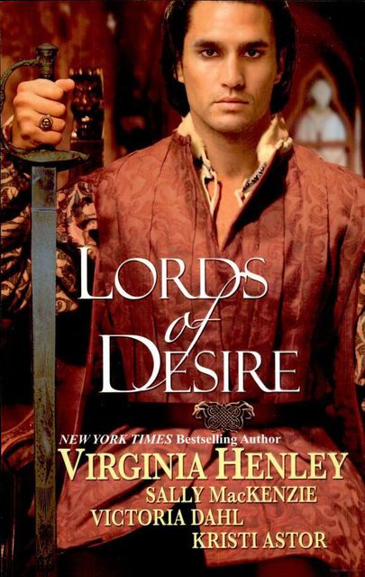 Lords of Desire, Victoria Dahl, Sally MacKenzie, Virginia Henley, Kristi Astor